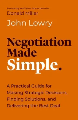 Negociación simplificada: Una guía práctica para resolver problemas, establecer relaciones y cerrar el trato - Negotiation Made Simple: A Practical Guide for Solving Problems, Building Relationships, and Delivering the Deal