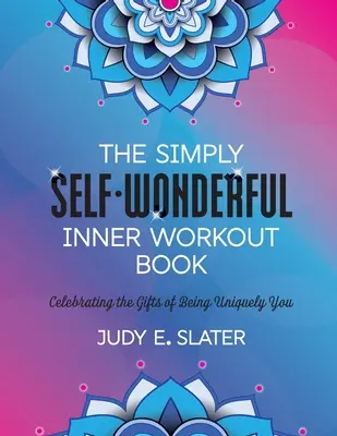 El libro de ejercicios internos Simplemente Maravilloso: Celebrando los dones de ser tú mismo - The Simply Self-Wonderful Inner Workout Book: Celebrating the Gifts of Being Uniquely You