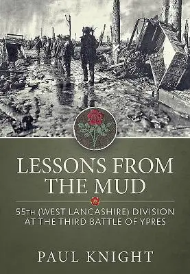 Lecciones del barro: La 55ª División (West Lancashire) en la Tercera Batalla de Ypres - Lessons from the Mud: 55th (West Lancashire) Division at the Third Battle of Ypres