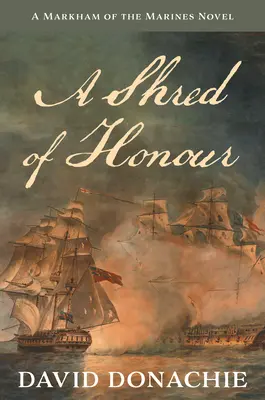 Una pizca de honor: Una novela de Markham de los Marines Volumen 1 - A Shred of Honour: A Markham of the Marines Novel Volume 1