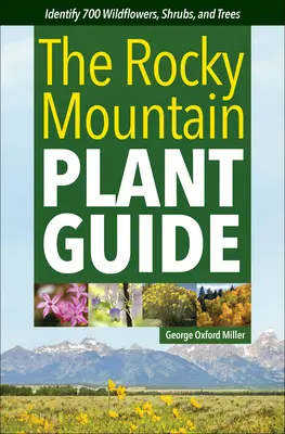 Guía de plantas de las Montañas Rocosas: Identifique 700 flores silvestres, arbustos y árboles - The Rocky Mountain Plant Guide: Identify 700 Wildflowers, Shrubs, and Trees