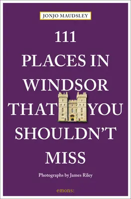 111 lugares de Windsor que no debe perderse - 111 Places in Windsor That You Shouldn't Miss