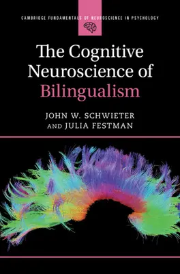 Neurociencia cognitiva del bilingüismo (Schwieter John W. (Wilfrid Laurier University Ontario)) - Cognitive Neuroscience of Bilingualism (Schwieter John W. (Wilfrid Laurier University Ontario))