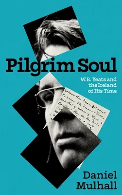 Alma peregrina: W.B. Yeats y la Irlanda de su tiempo - Pilgrim Soul: W.B. Yeats and the Ireland of His Time