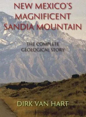 La Magnífica Montaña Sandia de Nuevo México (Tapa dura): La Historia Geológica Completa - New Mexico's Magnificent Sandia Mountain (Hardcover): The Complete Geological Story