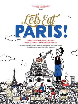 A comer en París La guía esencial de la ciudad gastronómica más famosa del mundo - Let's Eat Paris!: The Essential Guide to the World's Most Famous Food City