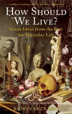 Cómo debemos vivir: grandes ideas del pasado para la vida cotidiana - How Should We Live?: Great Ideas from the Past for Everyday Life