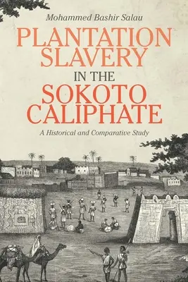 La esclavitud en las plantaciones del Califato de Sokoto: Un estudio histórico y comparativo - Plantation Slavery in the Sokoto Caliphate: A Historical and Comparative Study