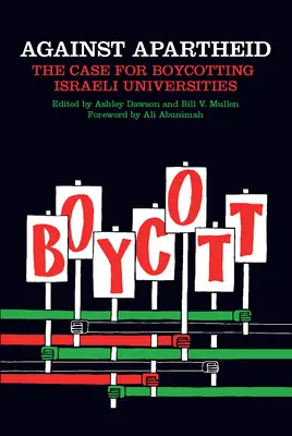 Contra el apartheid: argumentos a favor del boicot a las universidades israelíes - Against Apartheid: The Case for Boycotting Israeli Universities