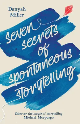 Los siete secretos de la narración espontánea: Descubra la magia de contar historias - Seven Secrets of Spontaneous Storytelling: Discover the Magic of Storytelling