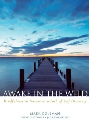 Awake in the Wild: Mindfulness in Nature as a Path of Self-Discovery (Despierto en la naturaleza: la atención plena en la naturaleza como camino de autodescubrimiento) - Awake in the Wild: Mindfulness in Nature as a Path of Self-Discovery