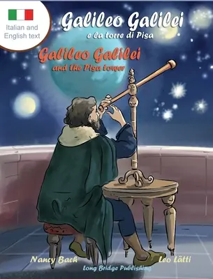 Galileo Galilei e la Torre di Pisa - Galileo Galilei y la Torre de Pisa: Un libro ilustrado bilingüe sobre el astrónomo italiano - Galileo Galilei e la Torre di Pisa - Galileo Galilei and the Pisa Tower: A Bilingual Picture Book about the Italian Astronomer