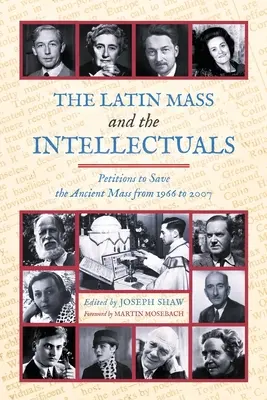 La misa en latín y los intelectuales: Peticiones para salvar la Misa antigua de 1966 a 2007 - The Latin Mass and the Intellectuals: Petitions to Save the Ancient Mass from 1966 to 2007