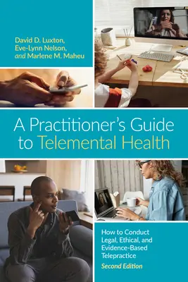 Guía del profesional de la telemedicina: Cómo llevar a cabo una telepráctica legal, ética y basada en la evidencia - A Practitioner's Guide to Telemental Health: How to Conduct Legal, Ethical, and Evidence-Based Telepractice
