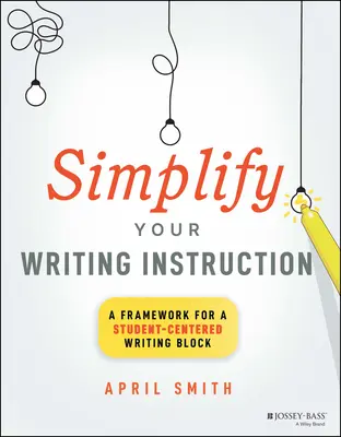 Simplifique su enseñanza de la escritura: Un marco para un bloque de escritura centrado en el estudiante - Simplify Your Writing Instruction: A Framework for a Student-Centered Writing Block