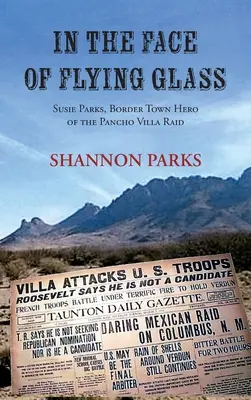 Frente a los cristales que vuelan: Susie Parks, heroína fronteriza del asalto a Pancho Villa - In the Face of Flying Glass: Susie Parks, Border Town Hero of the Pancho Villa Raid