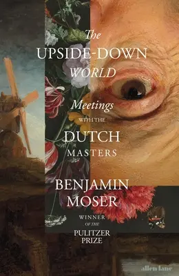 El mundo al revés - Encuentros con los maestros holandeses - Upside-Down World - Meetings with the Dutch Masters