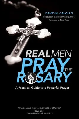 Los hombres de verdad rezan el rosario: Guía práctica para una oración poderosa - Real Men Pray the Rosary: A Practical Guide to a Powerful Prayer