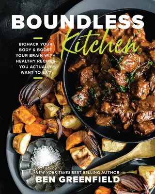 Boundless Kitchen: Biohack Your Body & Boost Your Brain with Healthy Recipes You Actually Want to Eat (Biohaga su cuerpo y potencie su cerebro con recetas saludables que realmente querrá comer) - Boundless Kitchen: Biohack Your Body & Boost Your Brain with Healthy Recipes You Actually Want to Eat