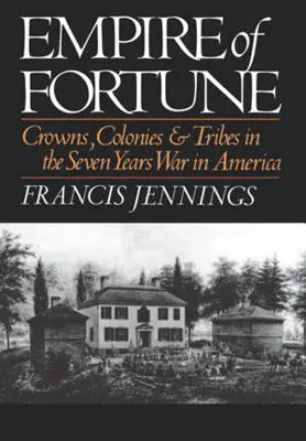 El Imperio de la Fortuna: Coronas, colonias y tribus en la Guerra de los Siete Años en América - Empire of Fortune: Crowns, Colonies and Tribes in the Seven Years War in America