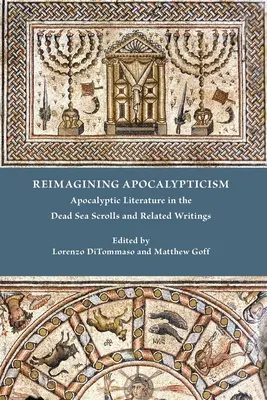 Reimaginar la apocalíptica: La literatura apocalíptica en los Rollos del Mar Muerto y escritos relacionados - Reimagining Apocalypticism: Apocalyptic Literature in the Dead Sea Scrolls and Related Writings