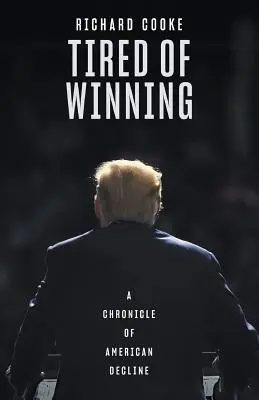 Cansado de ganar: Crónica de la decadencia americana - Tired of Winning: A Chronicle of American Decline