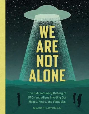 No estamos solos: La extraordinaria historia de los ovnis y los extraterrestres que invaden nuestras esperanzas, miedos y fantasías - We Are Not Alone: The Extraordinary History of UFOs and Aliens Invading Our Hopes, Fears, and Fantasies