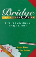 Bridge the Silver Way: Tercera colección de cuentos de bridge - Bridge the Silver Way: A Third Collection of Bridge Stories