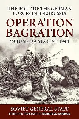 Operación Bagration, 23 de junio-29 de agosto de 1944: La huida de las fuerzas alemanas en Bielorrusia - Operation Bagration, 23 June-29 August 1944: The Rout of the German Forces in Belorussia
