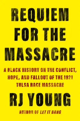 Réquiem por la masacre: Una historia negra sobre el conflicto, la esperanza y las consecuencias de la masacre racial de Tulsa de 1921 - Requiem for the Massacre: A Black History on the Conflict, Hope, and Fallout of the 1921 Tulsa Race Massacre