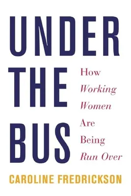 Bajo el autobús: cómo se atropella a las mujeres trabajadoras - Under the Bus: How Working Women Are Being Run Over