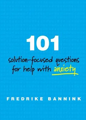 101 preguntas centradas en soluciones para ayudar con la ansiedad - 101 Solution-Focused Questions for Help with Anxiety