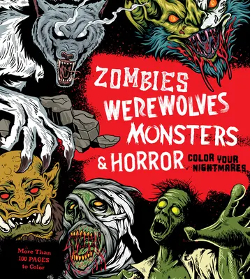 Zombis, Hombres Lobo, Monstruos y Terror: Colorea tus pesadillas - Zombies, Werewolves, Monsters & Horror: Color Your Nightmares