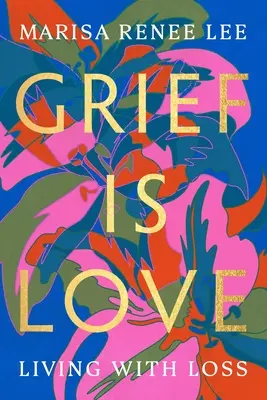 El duelo es amor: Vivir con la pérdida - Grief Is Love: Living with Loss