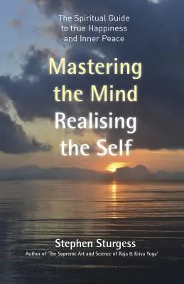 Dominar la mente, realizar el yo: La guía espiritual hacia la verdadera felicidad y la paz interior - Mastering the Mind, Realising the Self: The Spiritual Guide to True Happiness and Inner Peace