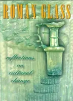 Roman Glass: Reflexiones sobre el cambio cultural - Roman Glass: Reflections on Cultural Change