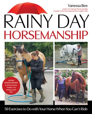 Horsemanship del día lluvioso: 50 ejercicios para hacer con su caballo cuando no puede montar - Rainy Day Horsemanship: 50 Exercises to Do with Your Horse When You Can't Ride