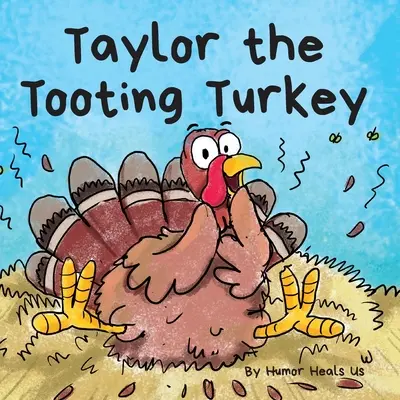 Taylor, el pavo que se tira pedos: La historia de un pavo que se tira pedos - Taylor the Tooting Turkey: A Story About a Turkey Who Toots (Farts)