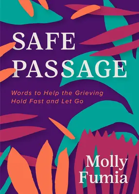 Pasaje seguro: Palabras para ayudar al afligido a aferrarse y dejarse llevar - Safe Passage: Words to Help the Grieving Hold Fast and Let Go