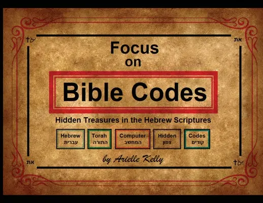 Focus on Bible Codes: Tesoros ocultos en las Escrituras hebreas - Focus on Bible Codes: Hidden Treasures in the Hebrew Scriptures