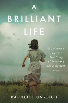 Una vida brillante: La inspiradora historia real de mi madre sobre el Holocausto - A Brilliant Life: My Mother's Inspiring True Story of Surviving the Holocaust