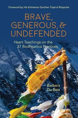 Brave, Generous, & Undefended: Enseñanzas del corazón sobre las 37 prácticas del Bodhisattva - Brave, Generous, & Undefended: Heart Teachings on the 37 Bodhisattva Practices