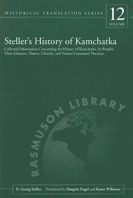 Historia de Kamchatka de Steller: Información recopilada sobre la historia de Kamchatka, sus pueblos, sus costumbres, nombres, estilos de vida y otros aspectos. - Steller's History of Kamchatka: Collected Information Concerning the History of Kamchatka, Its Peoples, Their Manners, Names, Lifestyles, and Various