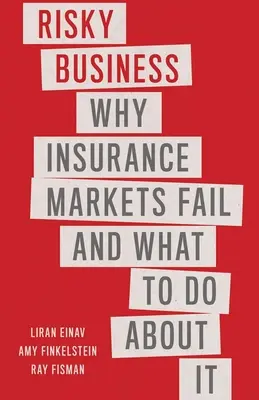 Negocio arriesgado: Por qué fracasan los mercados de seguros y qué hacer al respecto - Risky Business: Why Insurance Markets Fail and What to Do about It
