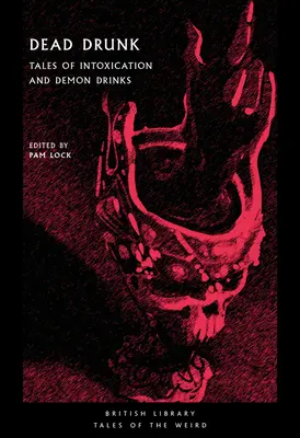 Borrachos muertos: Cuentos de intoxicación y bebidas demoníacas - Dead Drunk: Tales of Intoxication and Demon Drinks