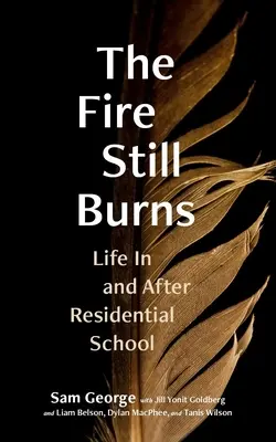 El fuego aún arde: La vida en y después del internado - The Fire Still Burns: Life in and After Residential School