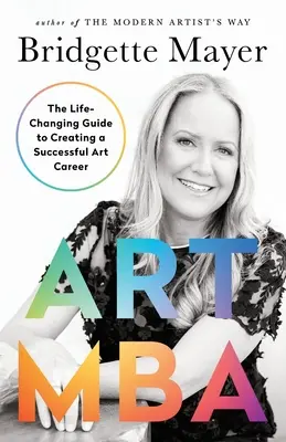 Art MBA: La guía que te cambiará la vida para crear una carrera artística de éxito - Art MBA: The Life-Changing Guide to Creating a Successful art Career