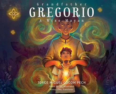 El abuelo Gregorio: un maya sabio - Grandfather Gregorio: A Wise Mayan