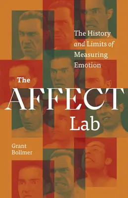 El laboratorio del afecto: Historia y límites de la medición de las emociones - The Affect Lab: The History and Limits of Measuring Emotion