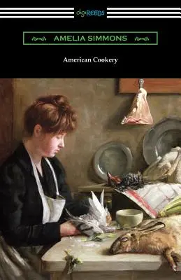 Cocina Americana: El Primer Libro de Cocina Americano - American Cookery: The First American Cookbook